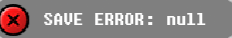 SAVE ERROR: null